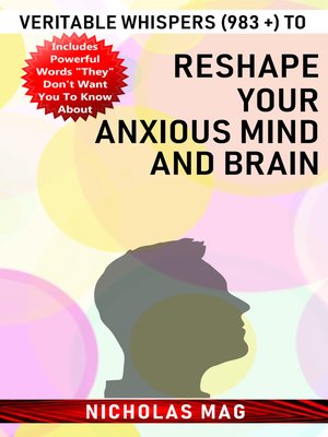 cover image of Veritable Whispers (983 +) to Reshape Your Anxious Mind and Brain